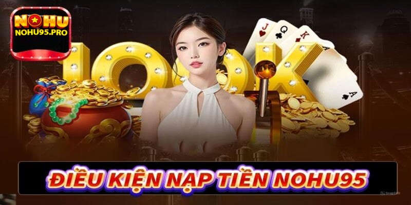 dieu-kien-nap-tien-nohu95