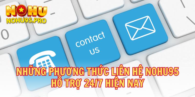 nhung-phuong-thuc-lien-he-nohu95-ho-tro-24_7-hien-nay