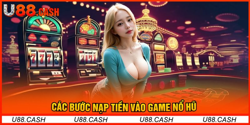  Các Bước Nạp Tiền Vào Game Nổ Hũ